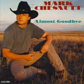 Almost Goodbye by Mark Chesnutt CD, Oct 2001, Universal Special 