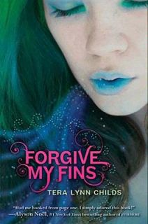 Forgive My Fins by Tera Lynn Childs 2010, Paperback