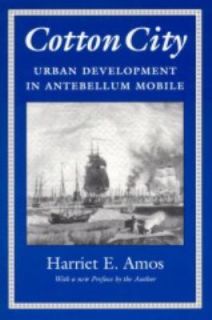 Cotton City Urban Development in Antebellum Mobile by Harriet E. Amos 