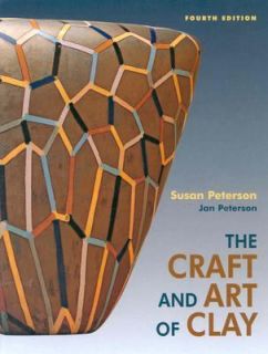 The Craft and Art of Clay by Susan Peterson 2003, Hardcover