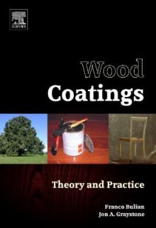 Wood Coatings Theory and Practice by Franco Bulian and Jon Graystone 