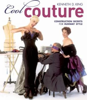 Cool Couture Construction Secrets for Runway Style by Kenneth D. King 
