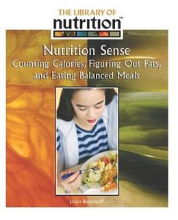 Nutrition Sense Counting Calories, Figuring Out Fats, and Eating 