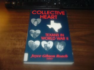 Collective Heart Texans in WW II by Joyce Gibson Roach 1st SB Ex