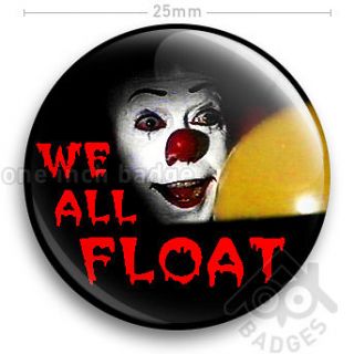   The Clown   WE ALL FLOAT   IT   Tim Curry   Stephen King 25mm 1 Badge