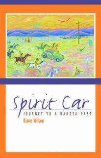 Spirit Car Journey to a Dakota Past by Diane Wilson 2006, Hardcover 