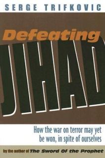 Defeating Jihad How the War on Terror May yet Be Won, in Spite of 