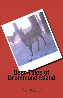 Deer Tales of Drummond Island by Jo Kelly 2011, Paperback