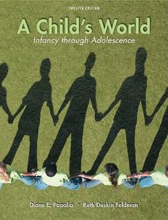 Childs World Infancy Through Adolescence by Diane E. Papalia and 