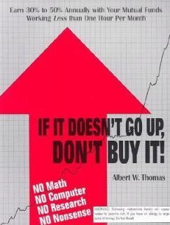 If It Doesnt Go Up, Dont Buy It by Albert W. Thomas 2000, Paperback 