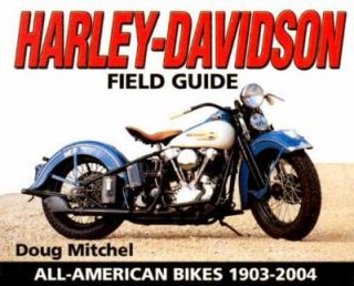 Harley Davidson Field Guide All American Bikes 1903 2004 by Doug 