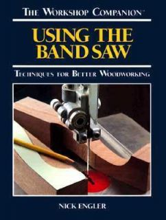 Using the Band Saw Techniques for Better Woodworking by Nick Engler 