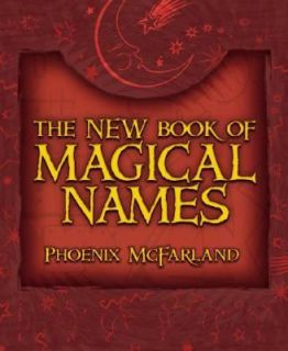 The New Book of Magical Names by Laurel Ennis and Phoenix McFarland 