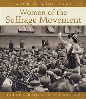Women of the Suffrage Movement by Evelyn Sinclair and Janice E. Ruth 
