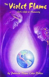 The Violet Flame Gods Gift to Humanity by Patricia Diane Cota Robles 2005, Paperback