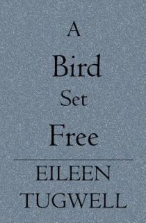 A Bird Set Free by Eileen Tugwell 2006, Paperback