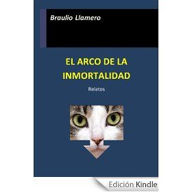 EL ARCO DE LA INMORTALIDAD. Relatos eBook Braulio Llamero  