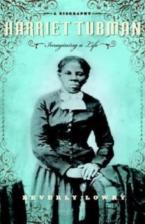 Harriet Tubman  Imagining a LifeA Biography by Beverly Lowry (2007 