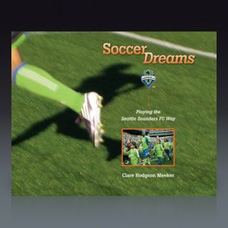 Soccer Dreams Playing the Seattle Sounders FC Way Book  SOCCER