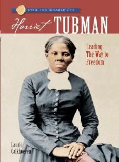 Harriet Tubman Leading the Way to Freedom by Laurie Calkhoven 2008 