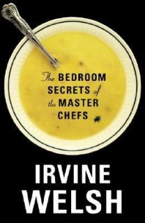   Secrets of the Master Chefs by Irvine Welsh 2006, Hardcover