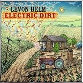 Electric Dirt Digipak by Levon Helm CD, Jun 2009, Dirt Farmer Music 