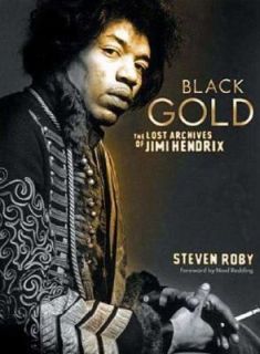 Black Gold The Lost Archives of Jimi Hendrix by Steven Roby 2002 