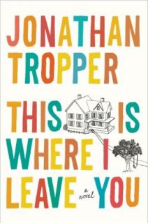 This Is Where I Leave You by Jonathan Tropper 2009, Hardcover