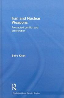 Iran and Nuclear Weapons Protracted Conflict and Proliferation by 
