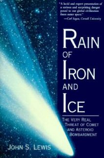 Rain of Iron and Ice The Very Real Threat of Comet and Asteroid Bombardment by John S. Lewis 1995, Hardcover