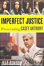   Justice Prosecuting Casey Anthony by Jeff Ashton (2011, Hardcover