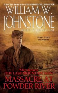 Matt Jensen, the Last Mountain Man Massacre at Powder River by William 