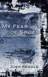 My Fear of Shoes NEW by Josh Kendle