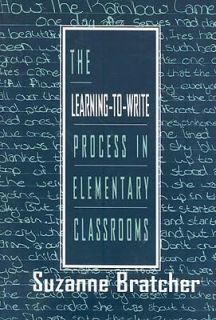 The Learning to Write Process in Elementary Classrooms by Suzanne 
