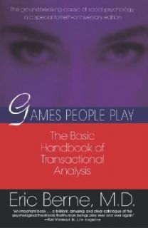 Games People Play: The Basic Handbook of Transactional Analysis., Eric 
