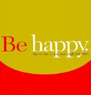 Be Happy Remember to Live, Love, Laugh, and Learn by Dan Zadra 2001 