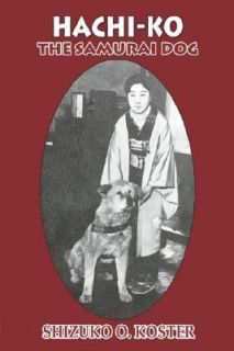 HachiKo the Samurai Dog by Shizuko Koster 2007, Hardcover