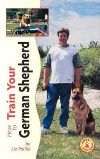 How to Train Your German Shepherd by Liz Palika 1999, Hardcover