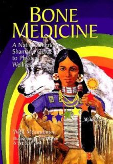Bone Medicine A Native American Shamans Guide to Physical Wholeness 