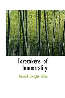 Foretokens of Immortality by Newell Dwight Hillis 2009, Paperback 