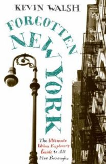 Forgotten New York Views of a Lost Metropolis by Kevin Walsh 2006 