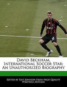 David Beckham, International Soccer Star An Unauthorized Biography 