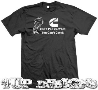 NEW T SHIRT Cant Pee on what you cant catch Cummins logo funny 