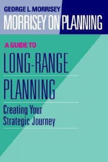 Morrisey on Planning   A Guide to Long Range Planning Vol. 2 Creating 