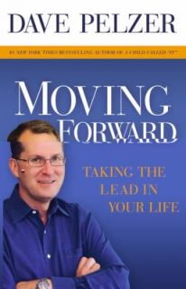 Moving Forward Taking the Lead in Your Life by Dave Pelzer 2009 