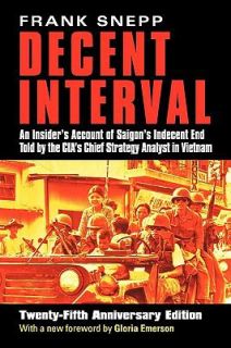 Decent Interval An Insiders Account of Saigons Indecent End by Frank 