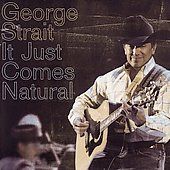   Just Comes Natural by George Strait CD, Oct 2006, MCA Nashville