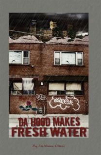 Da Hood Makes Fresh Water by DaNeana Ulm