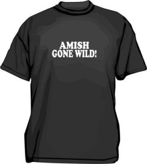amish gone wild tee shirt pick size small 6xl color