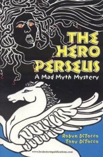 The Hero Perseus A Mad Myth Mystery by Tony DiTocco and Robyn DiTocco 